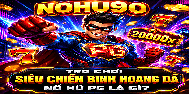 Trò Chơi Siêu Chiến Binh Hoang Dã Nổ Hũ PG Là Gì?